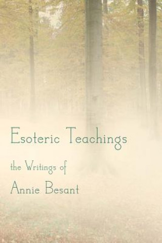 Esoteric Teachings: the Writings of Annie Besant