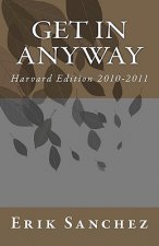 Get In Anyway: Harvard Edition 2010-2011