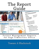 The Report Guide: Project Management Reports for Sage Timberline Office