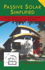 Passive Solar Simplified: Easily design a truly green house for Colorado and the West
