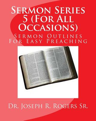 Sermon Series 5 (For All Occasions...): Sermon Outlines For Easy Preaching
