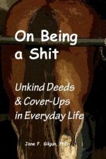 On Being a Shit: Unkind Deeds & Cover-Ups in Everyday Life