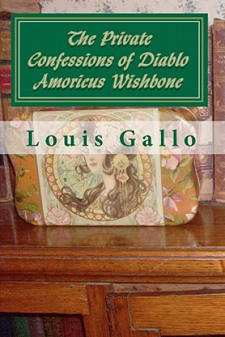 The Private Confessions of Diablo Amoricus Wishbone: In Illo Tempore & Nunc