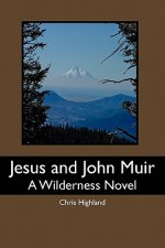 Jesus and John Muir: A Wilderness Novel