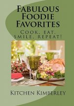 Fabulous Foodie Favorites: : Cook, Eat, Smile, Repeat!