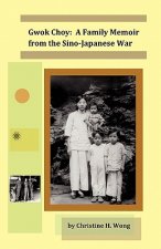 Gwok Choy: A Family Memoir from the Sino-Japanese War