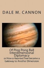 Of Ping Pong Ball Interdimensional Diplomacy: or How a Haunted Tree became a Gateway to Another Dimension
