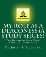 My Role As A Deaconess (A Study Series): The Deaconess Role From A Biblical Perspective