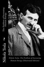 Nikola Tesla: The Problem of Increasing Human Energy (Illustrated Edition)