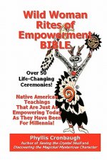 Wild Woman Rites of Empowerment Bible: Over 50 Life-Changing Ceremonies