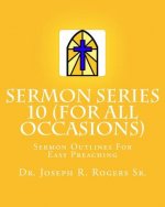 Sermon Series 10 (For All Occasions...): Sermon Outlines For Easy Preaching