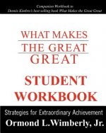 What Makes The Great Great Student Workbook: Strategies for Extraordinary Achievement