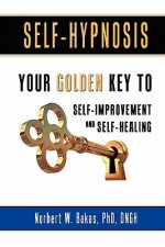 Self-Hypnosis: Your Golden Key to Self-Improvement and Self-Healing