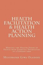 Health Facilitation and Health Action Planning: Meeting the Health Needs of People with Learning Disabilities
