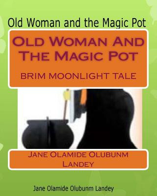 Old Woman And The Magic Pot: Brim Moon Light Tale
