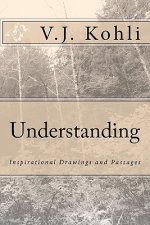 Understanding: Inspirational Drawings and Passages: By V.J Kohli