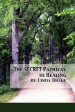 The Secret Pathway to Healing: The Journey of Healing Relationships and Learning to Love Yourself