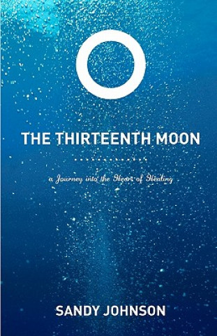The Thirteenth Moon: A Journey into the Heart of Healing