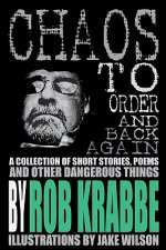 Chaos to Order and Back Again: A collection of short stories, poems, and other dangerous things.