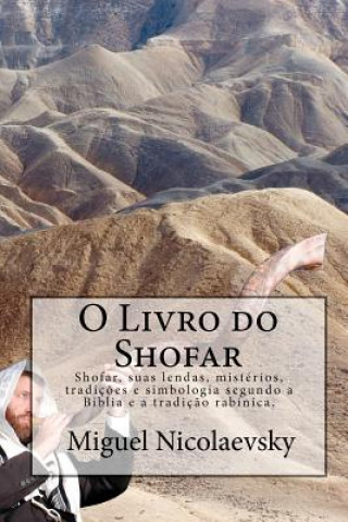 O Livro do Shofar: Shofar, suas lendas, mistérios, tradiç?es e simbologia segundo a Bíblia e a tradiç?o rabínica.