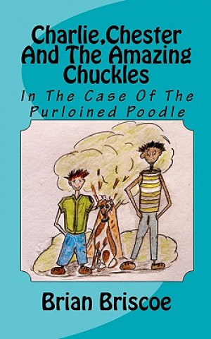 Charlie, Chester And The Amazing Chuckles: In The Case Of The Purloined Poodle