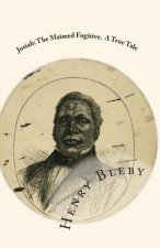 Josiah: The Maimed Fugitive. A True Tale