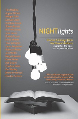 Night Lights: Stories and Essays from Northwest Authors Guaranteed to Keep you Up Past Bedtime