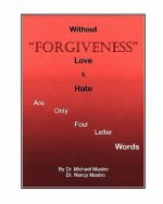 Without Forgiveness Love & Hate Are Only Four Letter Words: Ministry for Christians in need of Forgiveness