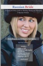 Russian Bride: A Quick and Dirty Guide to Meeting, Dating and Marrying A Russian Woman