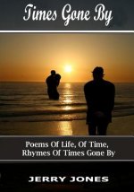 Times Gone By: Poems about life, memories and passage of time.