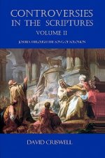 Controversies in the Scriptures: Volume II - Joshua through the Song of Solomon