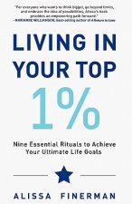 Living in Your Top 1%: Nine Essential Rituals to Achieve Your Ultimate Life Goals