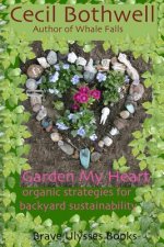 Garden My Heart: Organic strategies for backyard sustainability