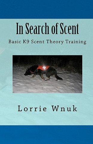 In Search of Scent: Basic K9 Scent Theory Training