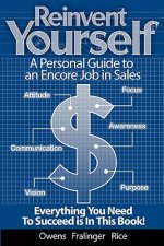 Reinvent Yourself: A Personal Guide to an Encore Job in Sales: Live a Productive Life with Financial Success