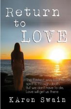 Return to Love: An extraordinary story of Love and discovery that Death is not the end, it is a return to unconditional Love.