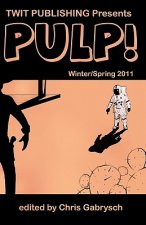 Twit Publishing Presents PULP!: Winter/Spring 2011