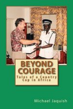 Beyond Courage: Tales of a Country Cop in Africa