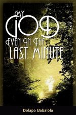 My God: Even in the Last Minute