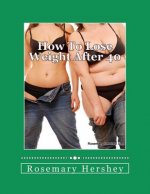 How to Lose Weight After 40: 50 Ways to Lose Weight!