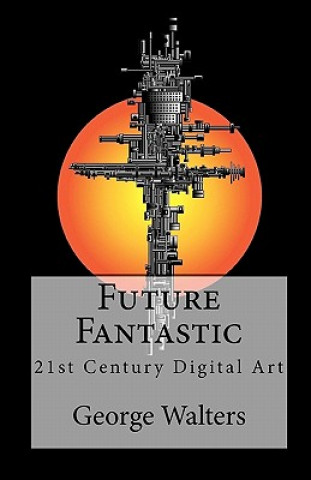 Future Fantastic: 21st Century Digital Art