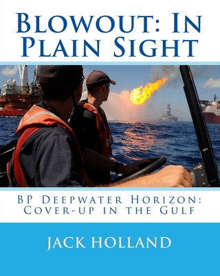Blowout: In Plain Sight: BP Deepwater Horizon: Coverup in the Gulf