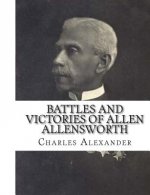 Battles and Victories of Allen Allensworth: Lieutenant-Colonel, Retired, U. S. Army