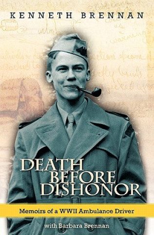 Death Before Dishonor: Memoirs of a WWII Ambulance Driver