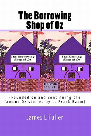 The Borrowing Shop of Oz: (Founded on and continuing the famous Oz stories by L. Frank Baum)
