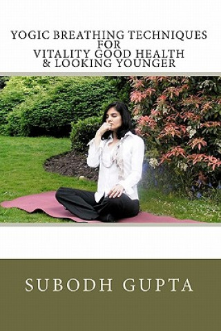 Yogic Breathing Techniques for Vitality Good Health & Looking Younger