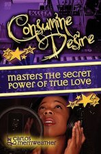 Consumine Desire Masters The Secret Power of True Love: The Solrac Music Story