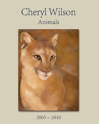 Cheryl Wilson: Animals 2003 - 2010