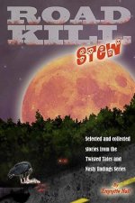 Road Kill Stew: Selected & Collected Stories from the Twisted Tales & Nasty Endings Collection
