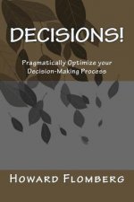 Decisions!: Pragmatically Optimize your Decision-Making Process